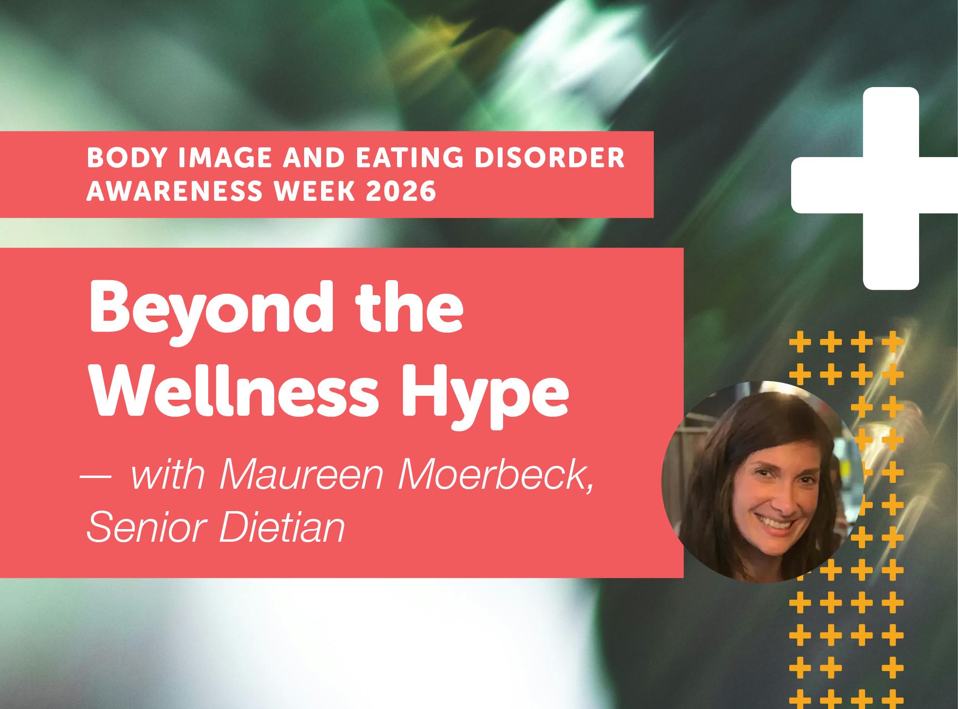 A coral-colored banner with white text reading "BODY IMAGE AND EATING DISORDER AWARENESS WEEK 2026" and "Beyond the Wellness Hype" overlays a blurred green background with a large white plus sign and a circular inset of a smiling woman.